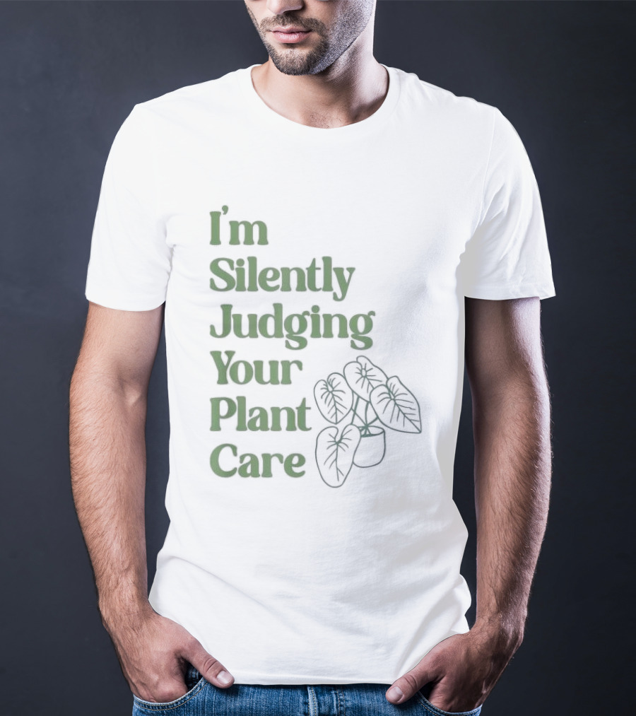 I’m Silently Judging Your Plant Care Houseplant Humor T-Shirt