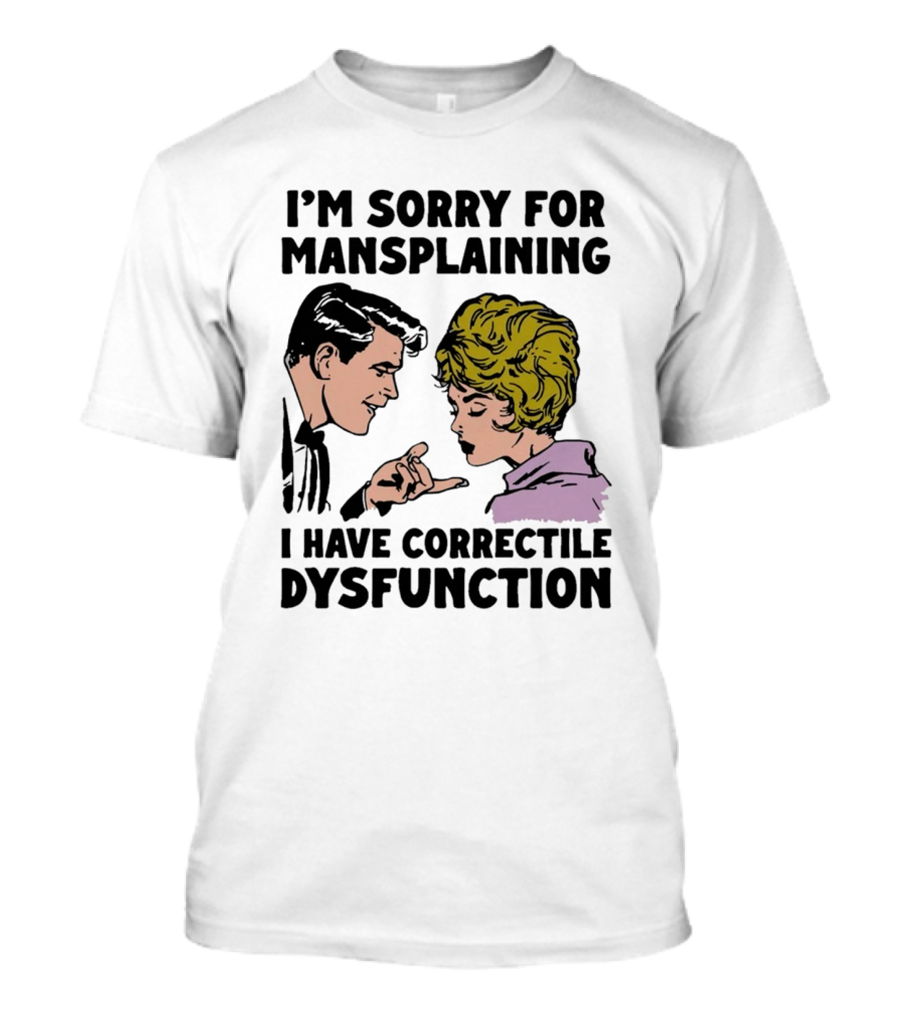 I'm Sorry For Mansplaining I Have Correctile Dysfunction Comic Style Retro Humor T-Shirt