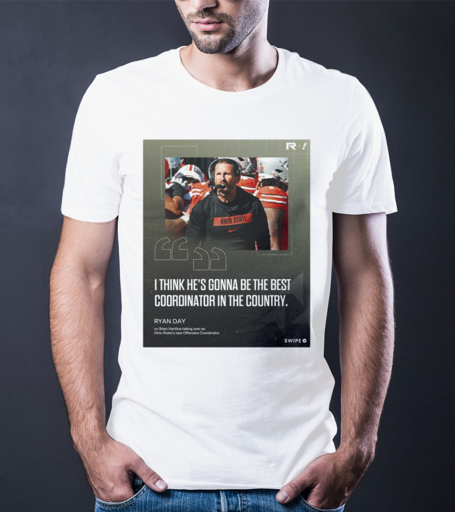 Ryan Day On Brian Hartline Ohio State Best Coordinator In The Country T-Shirt