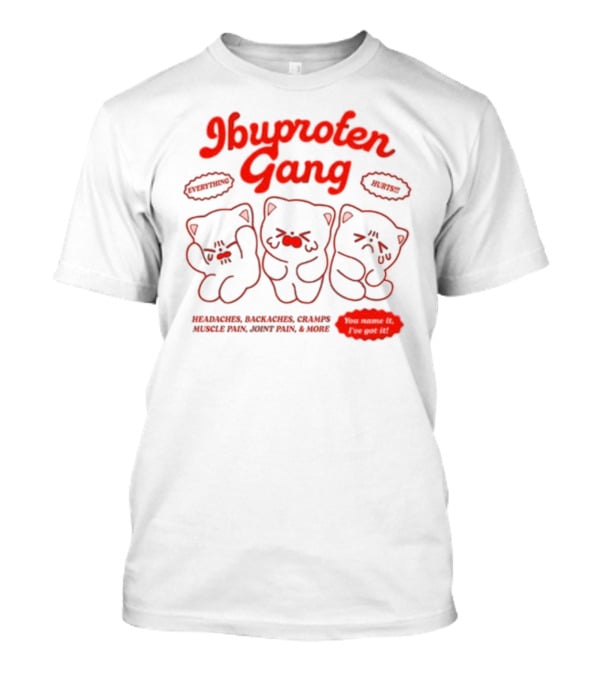 Ibuprofen Gang Headaches Backaches Cramps Muscle Pain Joint Pain & More Cute Bear Cartoon T-Shirt