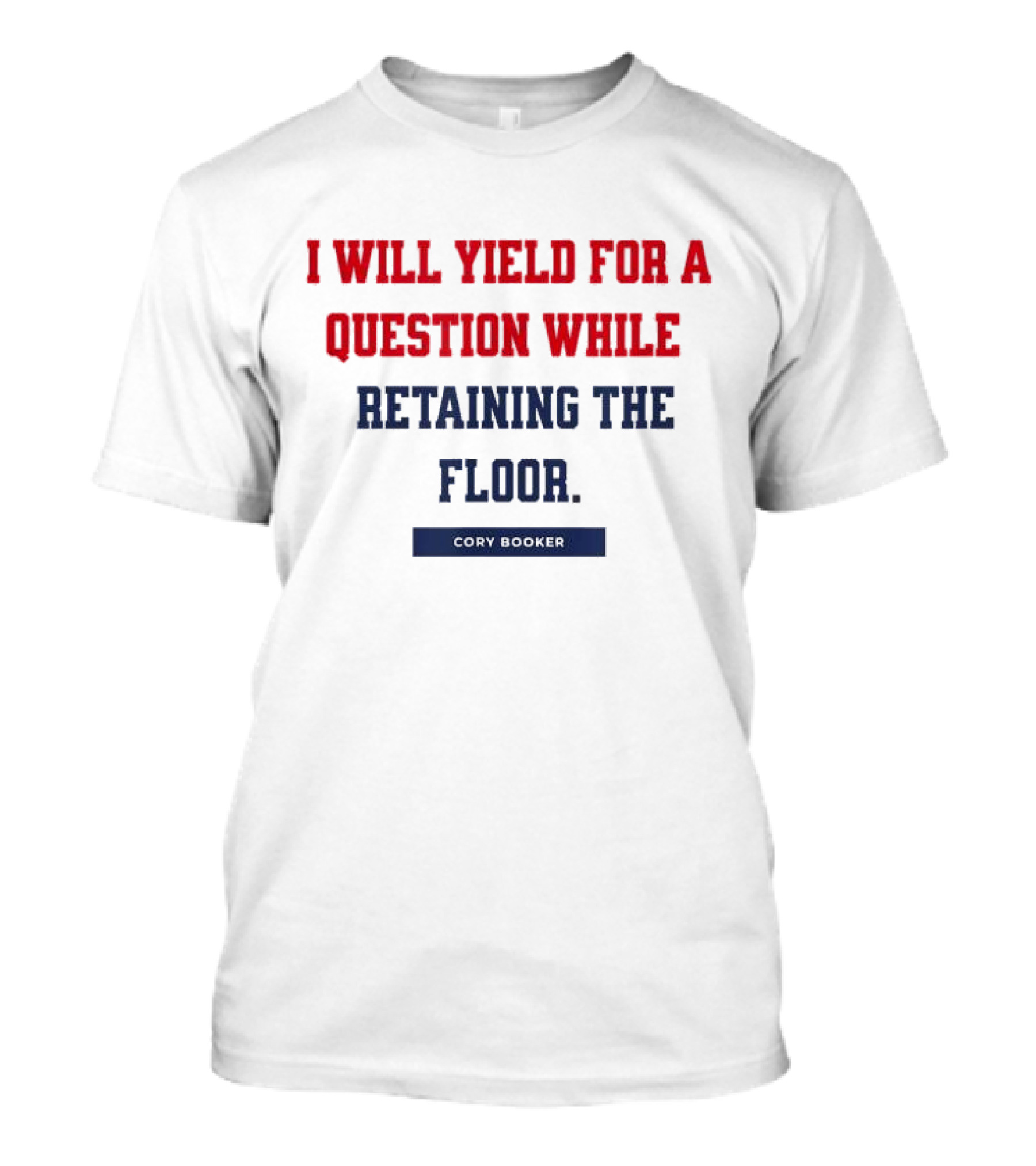 I Will Yield For A Question While Retaining The Floor Cory Booker T-Shirt