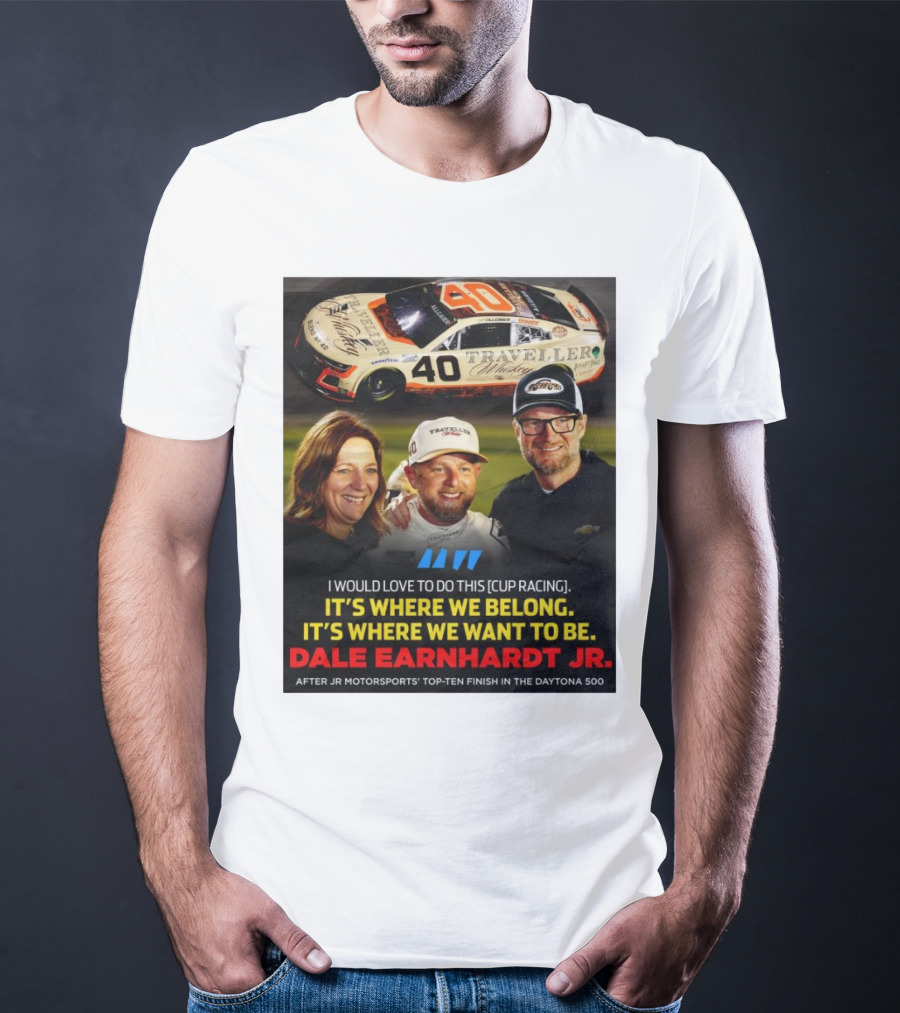 Traveller 40 Cup Racing Dale Earnhardt Jr It's Where We Belong T-Shirt