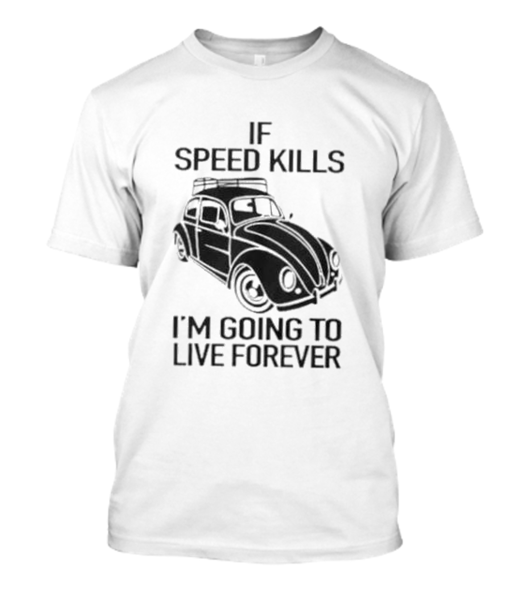 If Speed Kills I’m Going To Live Forever Vintage Car T-Shirt