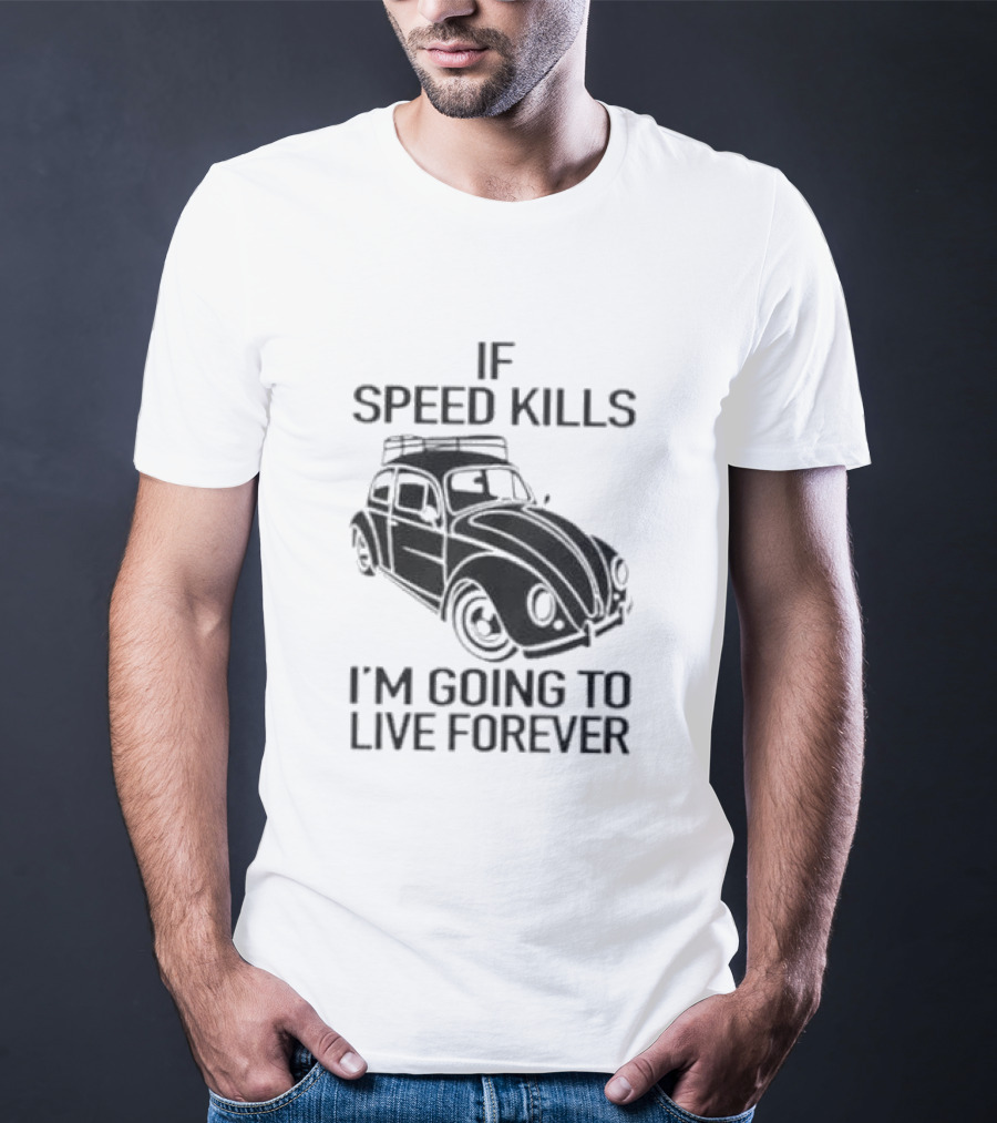 If Speed Kills I’m Going To Live Forever Vintage Car T-Shirt