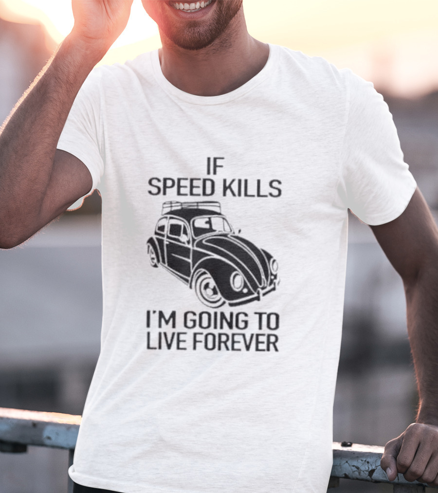 If Speed Kills I’m Going To Live Forever Vintage Car T-Shirt