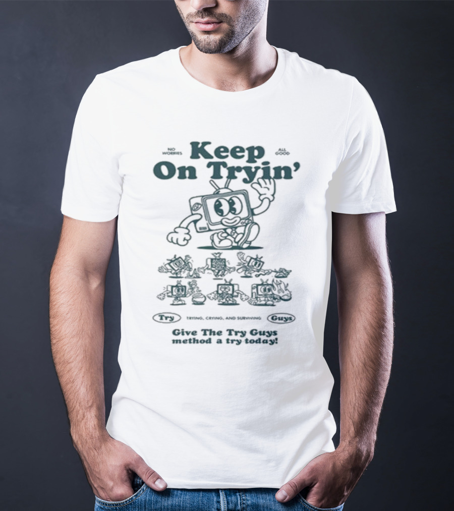 Keep On Tryin Give The Try Guys Method A Try Today Encouraging Cartoon Character T-Shirt