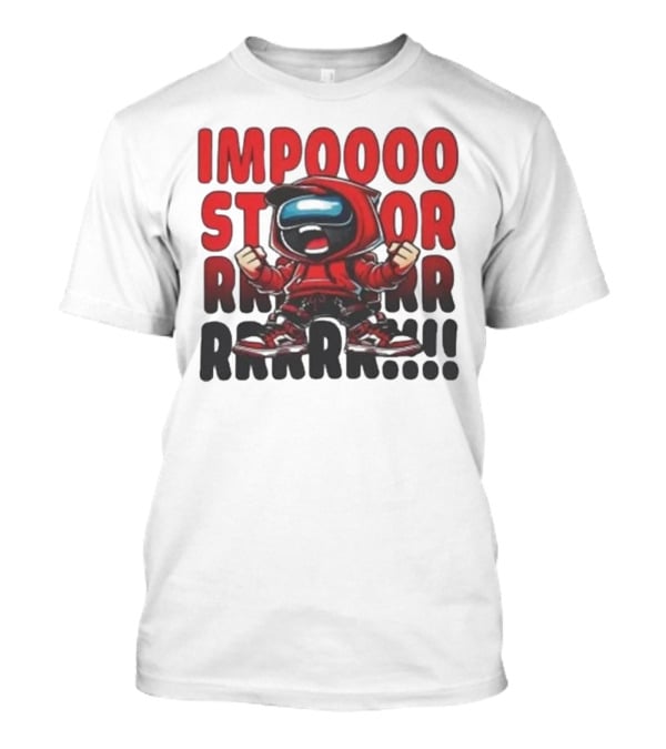 IMPOSSIBLE IMPOSTOR MEEEME RRRR!!! T-Shirt