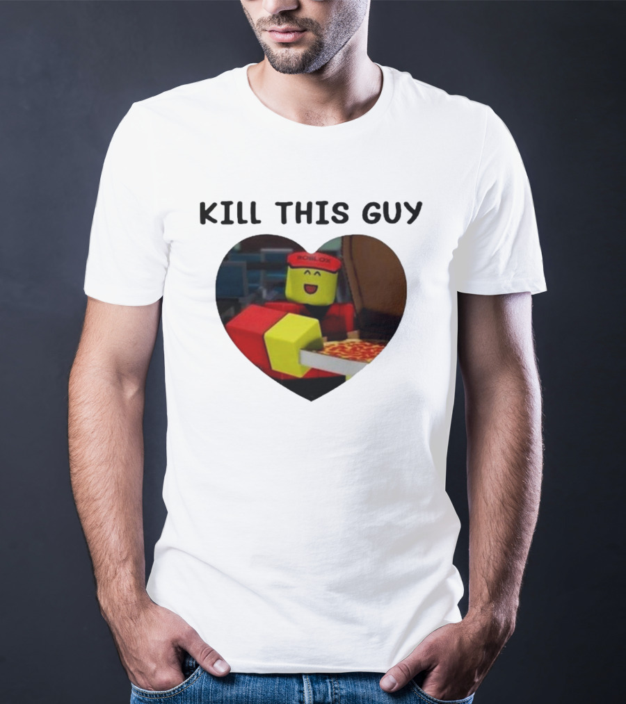 Kill This Guy Roblox Pizza Heart T-Shirt