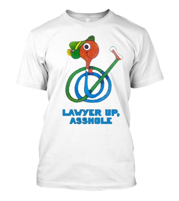 Lawyer Up Asshole T-Shirt