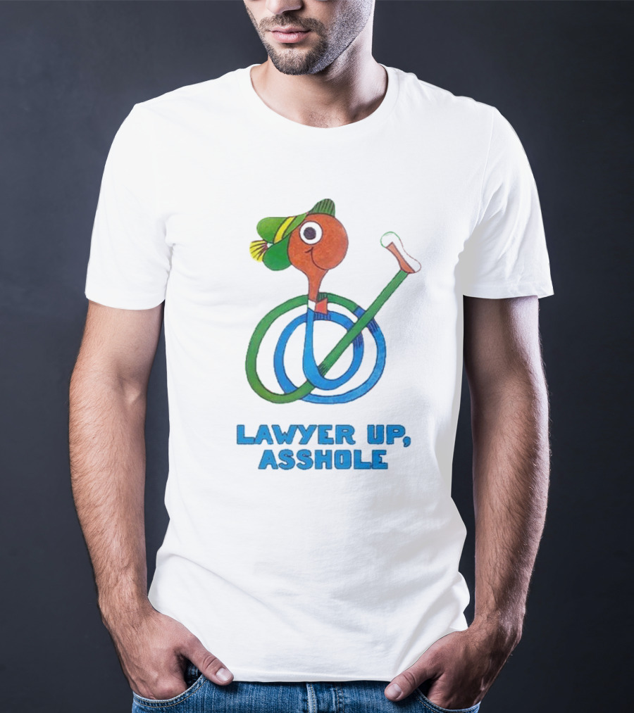 Lawyer Up Asshole T-Shirt