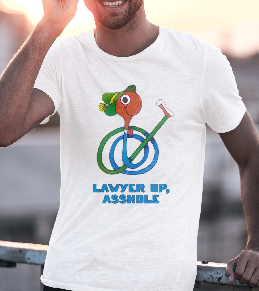 Lawyer Up Asshole T-Shirt