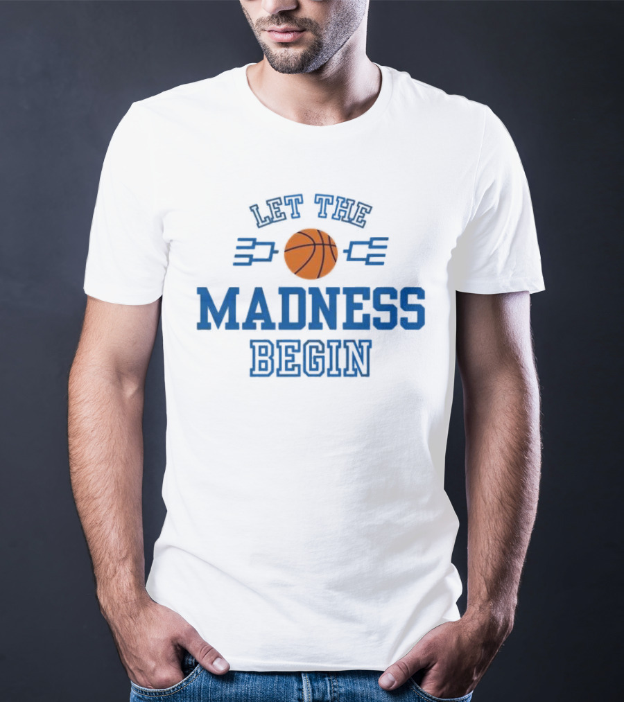 Let The Basketball March Madness Begin T-Shirt