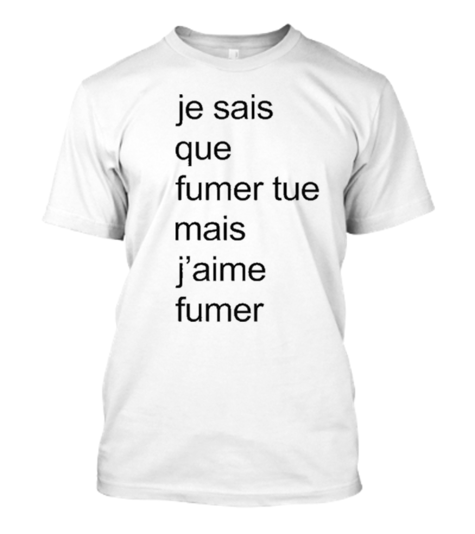 Je Sais Que Fumer Tue Mais J’aime Fumer Smoking Phrase T-Shirt