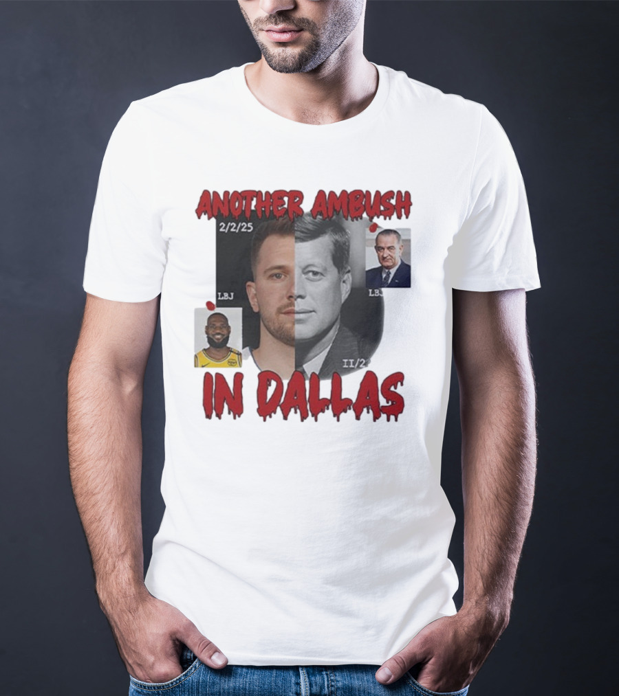 Another Ambush In Dallas Luka Doncic John F Kennedy LBJ 2/2/25 T-Shirt