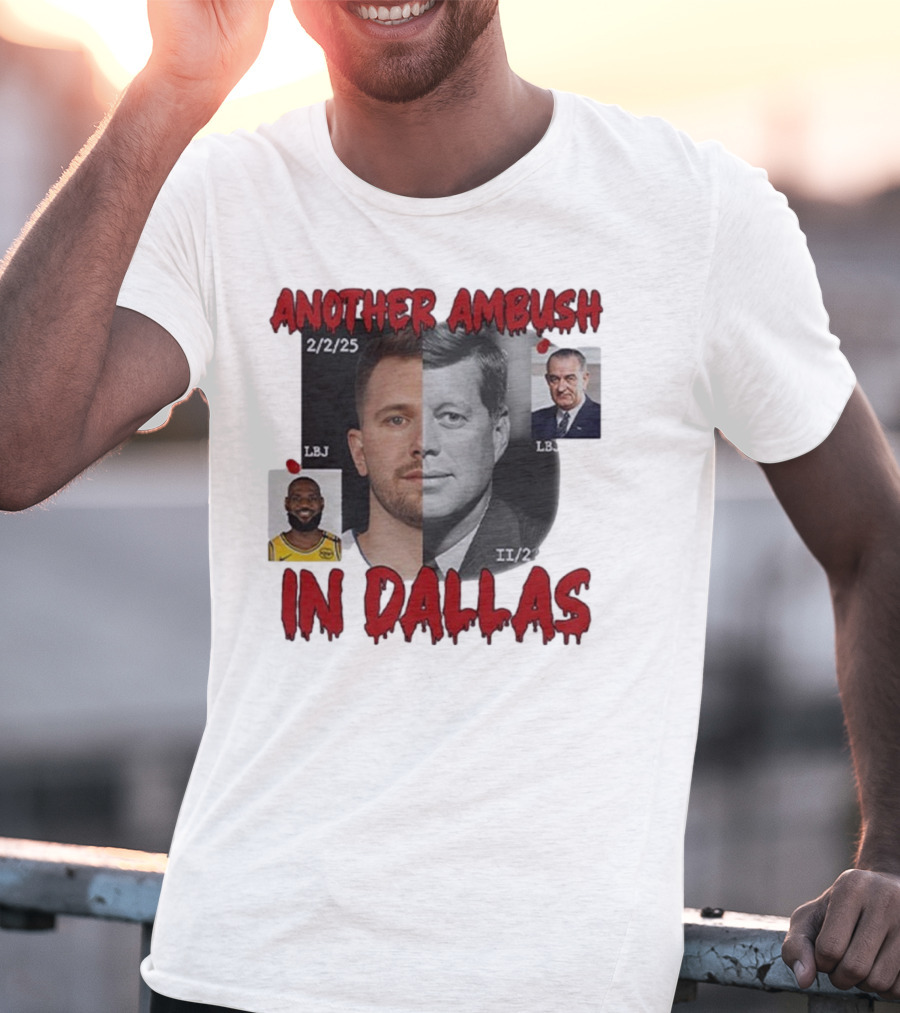 Another Ambush In Dallas Luka Doncic John F Kennedy LBJ 2/2/25 T-Shirt