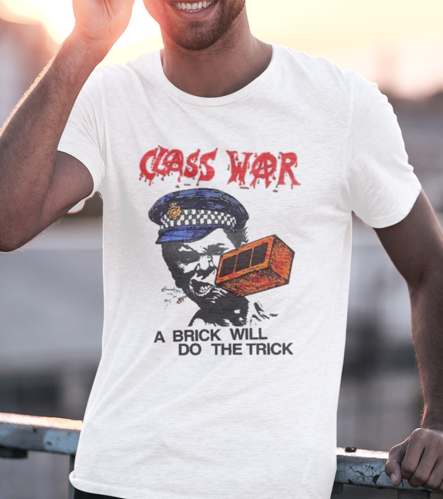 Class War A Brick Will Do The Trick Policeman Symbol T-Shirt