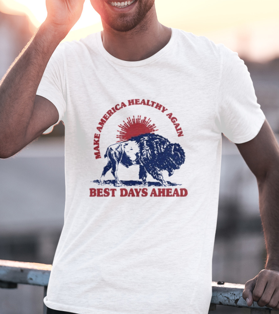 Make America Healthy Again Best Days Ahead Buffalo Bison Sunburst T-Shirt
