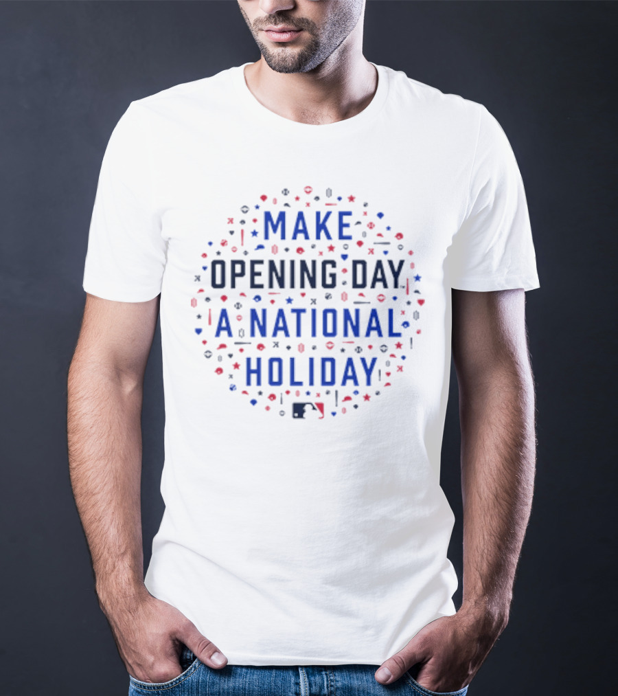 Make Opening Day A National Holiday Baseball MLB T-Shirt