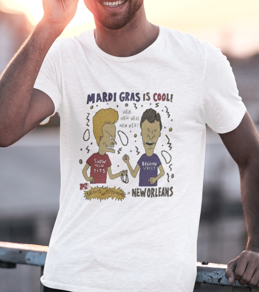 Mardi Gras Is Cool Beavis And Butthead Heh Heh Heh New Orleans T-Shirt