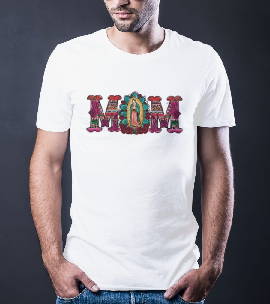 Mexico Mom Latin Culture Virgin Mary Roses Catholic Mama T-Shirt