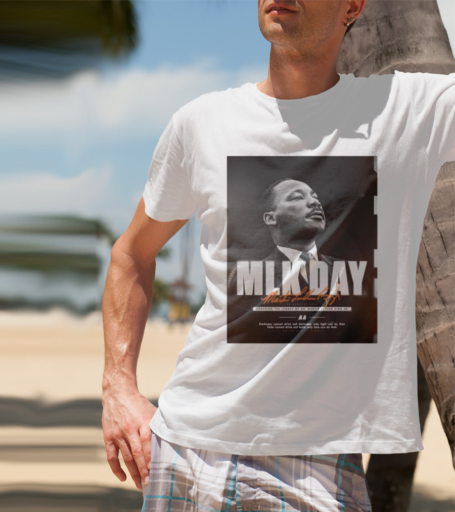 MLK Day Honoring The Legacy Of Dr. Martin Luther King Jr. Darkness Cannot Drive Out Darkness Only Light Can Do That T-Shirt