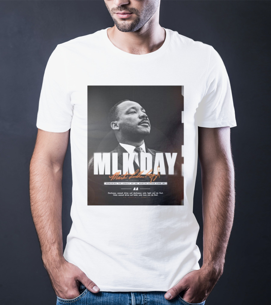 MLK Day Honoring The Legacy Of Dr. Martin Luther King Jr. Darkness Cannot Drive Out Darkness Only Light Can Do That T-Shirt