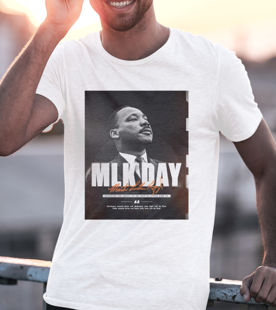 MLK Day Honoring The Legacy Of Dr. Martin Luther King Jr. Darkness Cannot Drive Out Darkness Only Light Can Do That T-Shirt