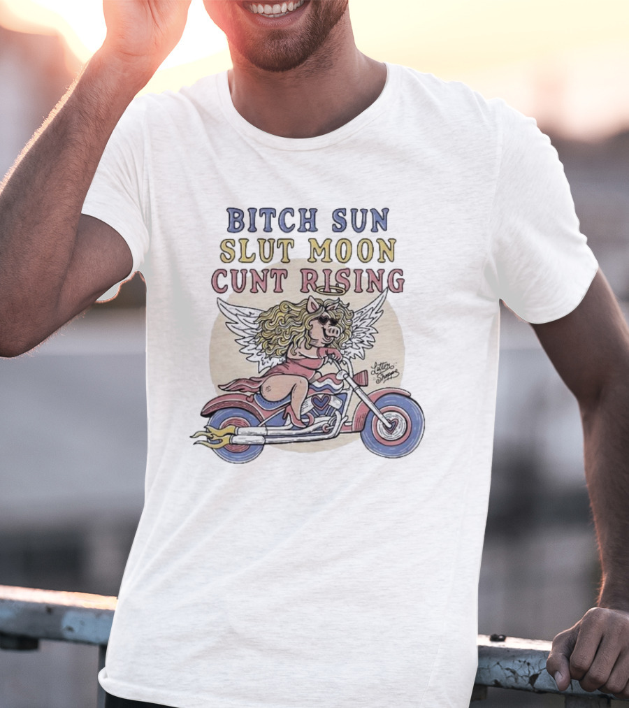 Bitch Sun Slut Moon Cunt Rising Miss Piggy Angel Biker Theme T-Shirt