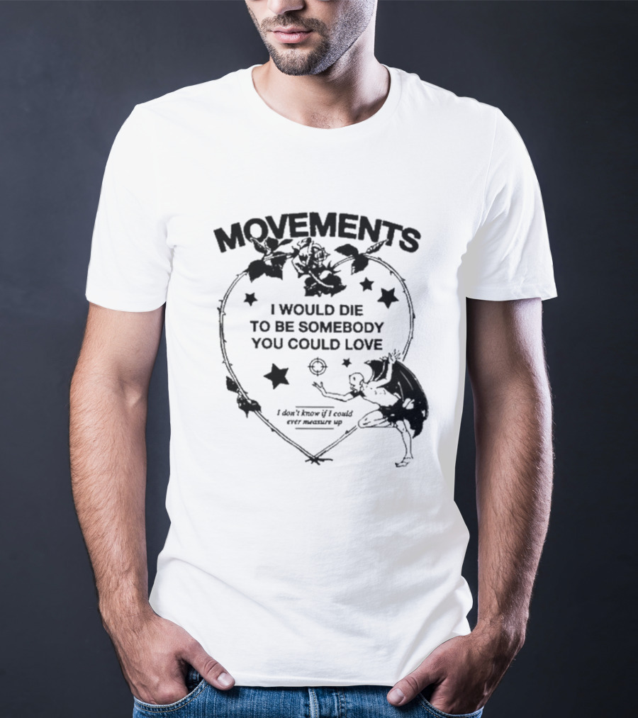 Movements Devil Tightrope I Would Die To Be Somebody You I Don't Know If I Could Ever Measure Up T-Shirt