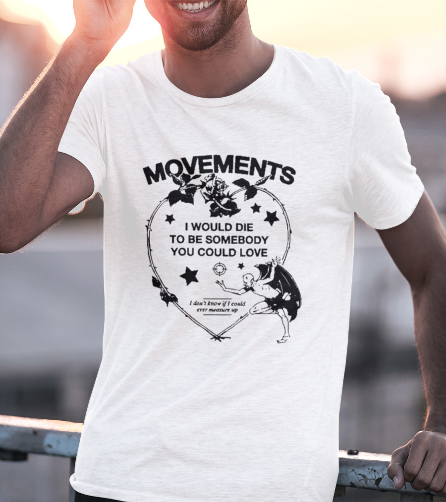 Movements Devil Tightrope I Would Die To Be Somebody You I Don't Know If I Could Ever Measure Up T-Shirt