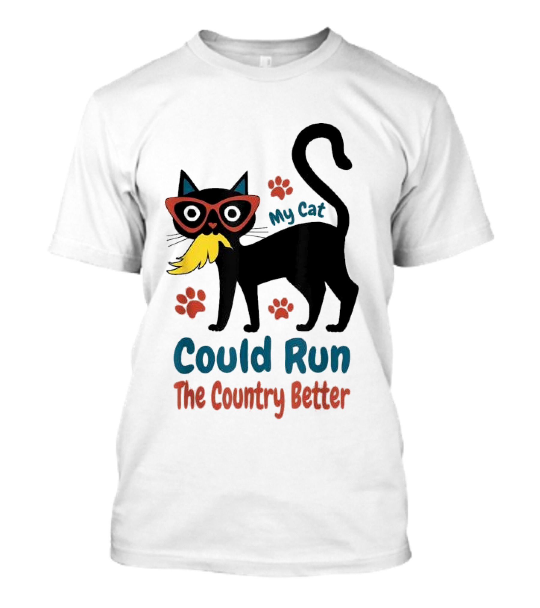 My Cat Could Run The Country Better Cool Cat Glasses And Mustache T-Shirt