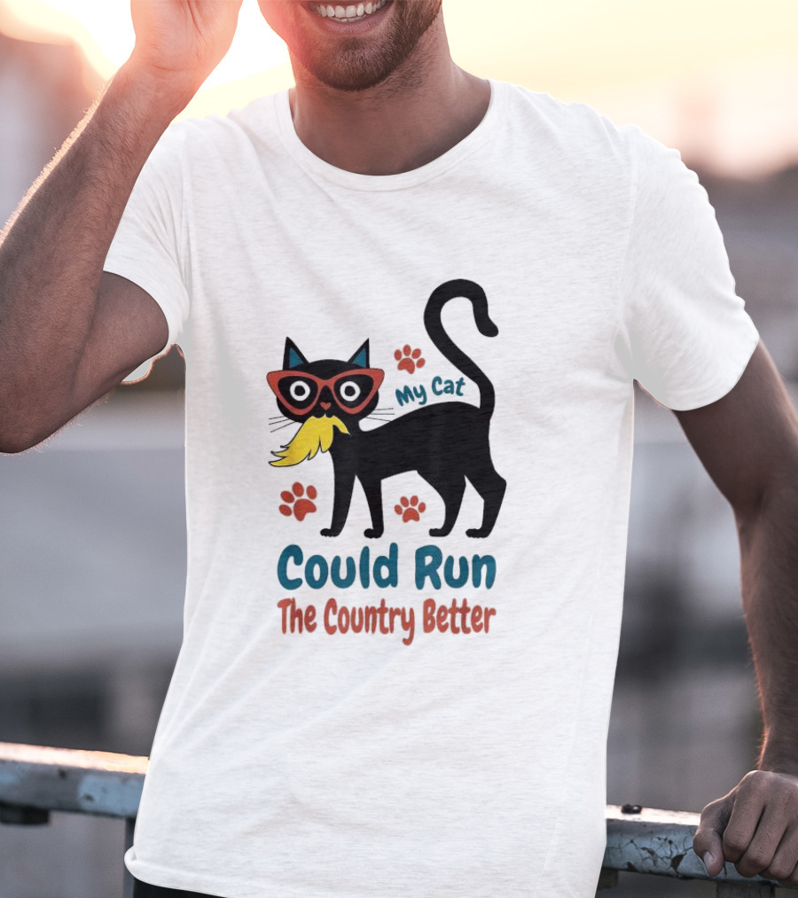 My Cat Could Run The Country Better Cool Cat Glasses And Mustache T-Shirt