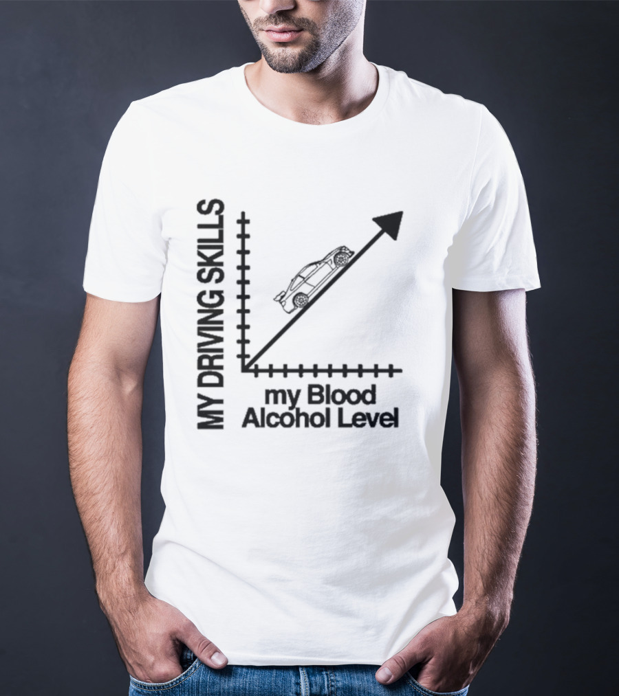 My Driving Skills Versus My Blood Alcohol Level Graph T-Shirt