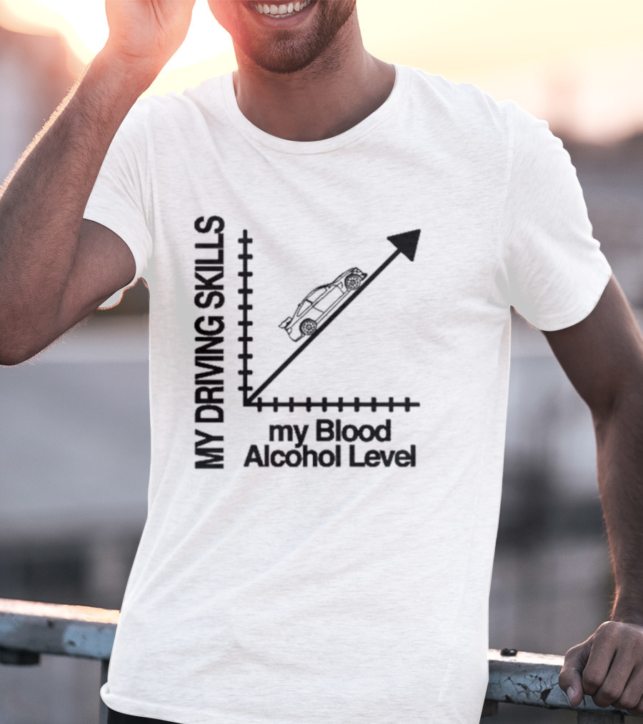 My Driving Skills Versus My Blood Alcohol Level Graph T-Shirt
