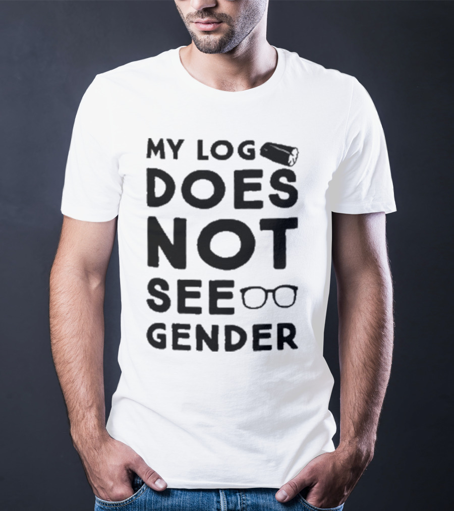 My Log Does Not See Gender T-Shirt