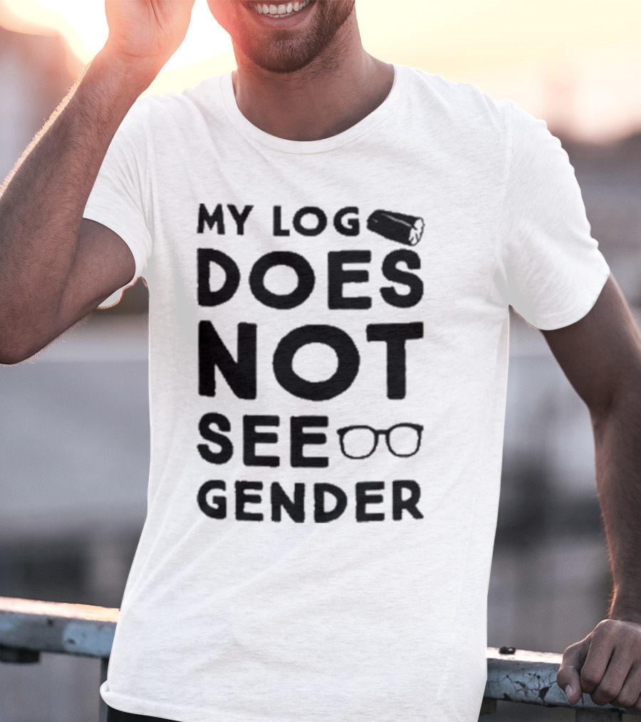My Log Does Not See Gender T-Shirt