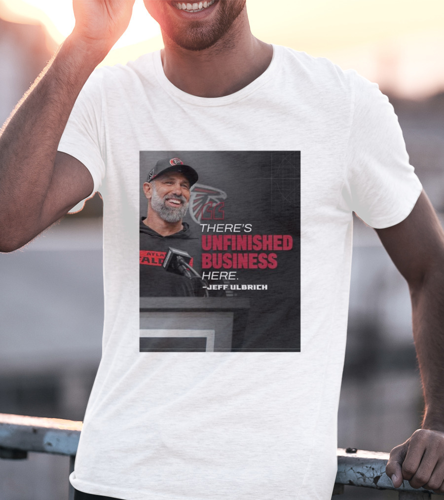 Atlanta Falcons There’s Unfinished Business Here Jeff Ulbrich T-Shirt