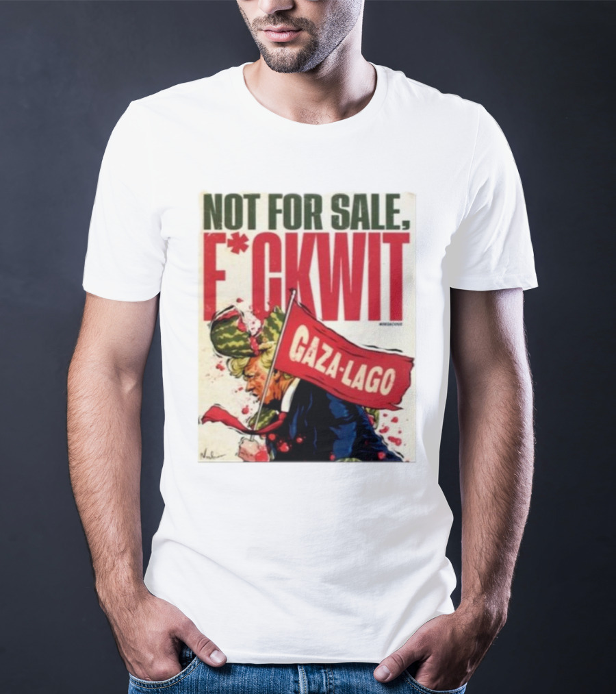 Nordacious Not For Sale F*ckwit Gaza-Lago T-Shirt