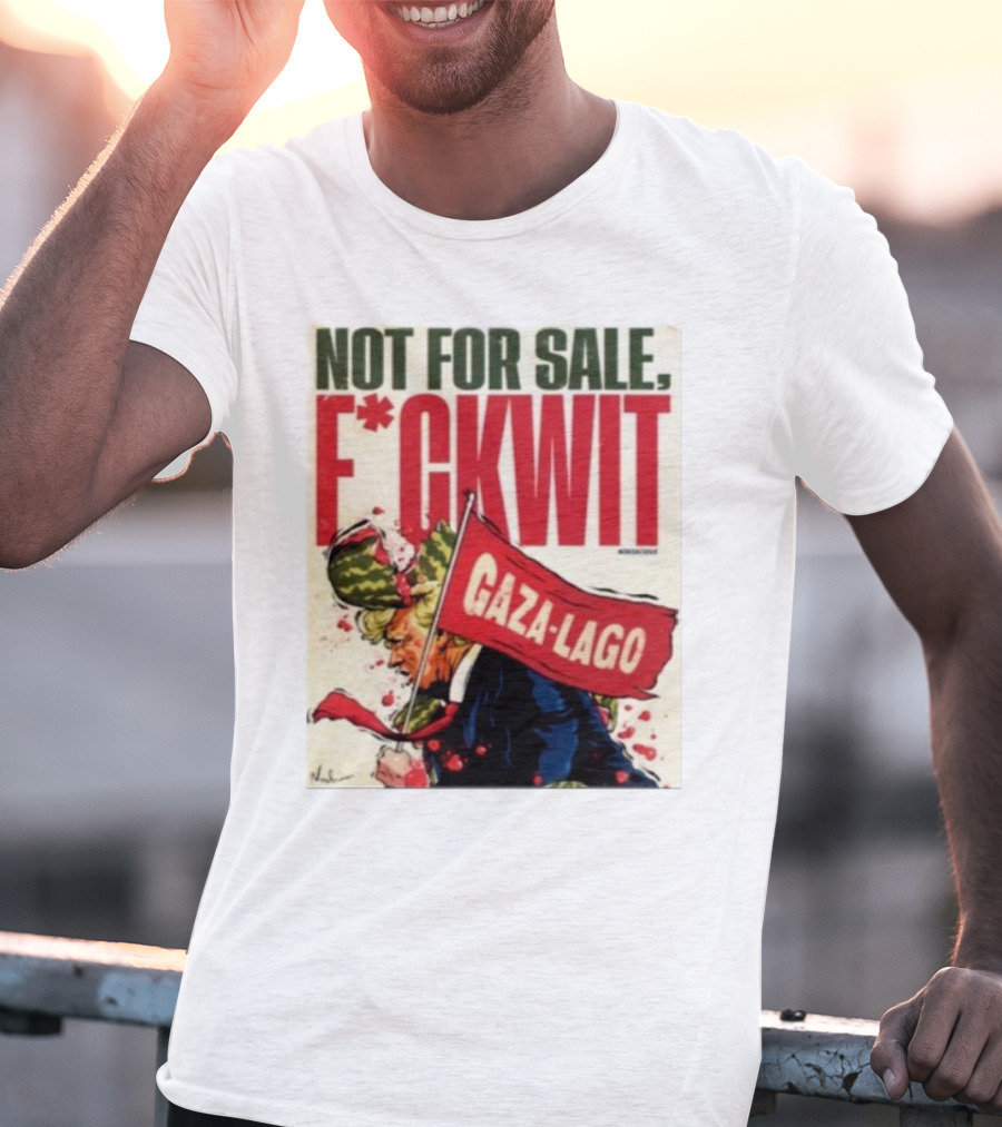 Nordacious Not For Sale F*ckwit Gaza-Lago T-Shirt