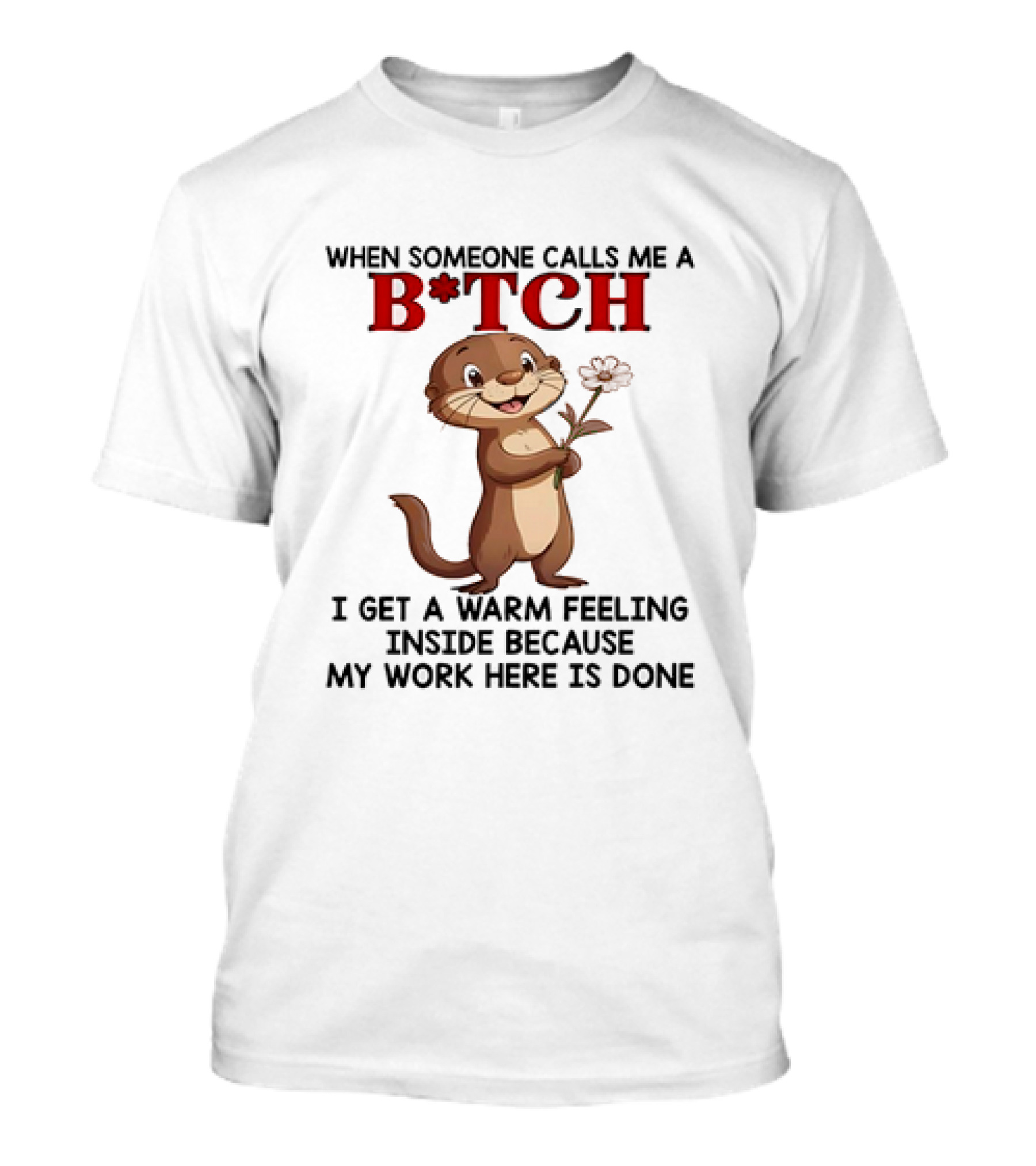 Otter Holding Flower B*TCH Playful Response Text T-Shirt