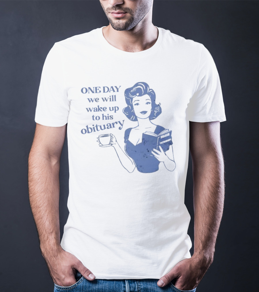 One Day We Will Wake Up To His Obituary Retro Lady With Book And Coffee T-Shirt