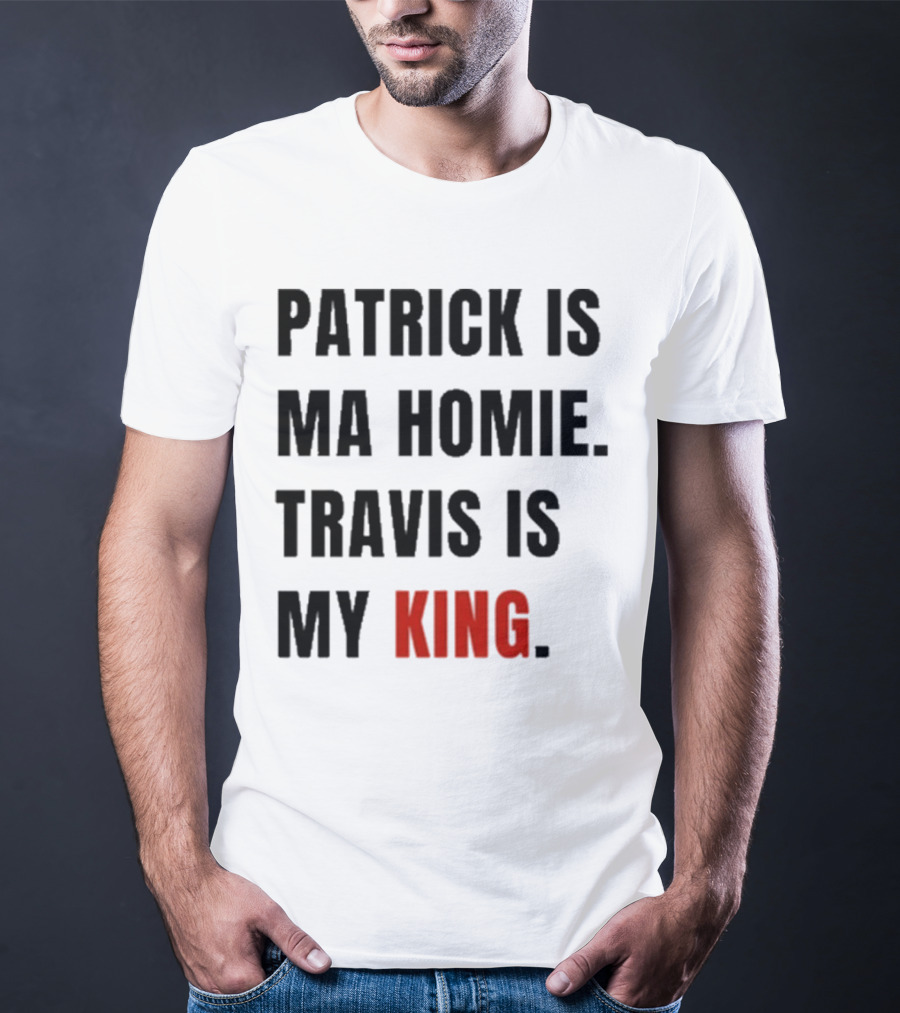 Patrick Is Mahomie Travis Is My King T-Shirt