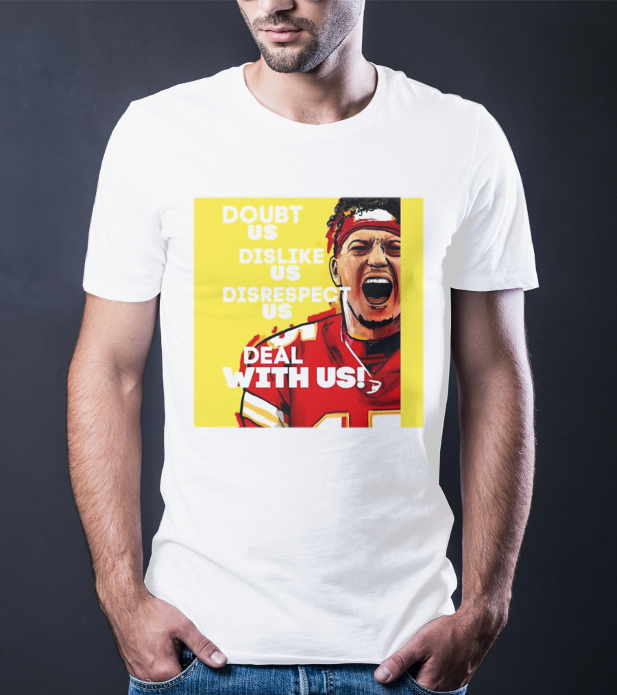 Patrick Mahomes Kansas City Chiefs Doubt Us Dislike Us Disrespect Us Deal With Us T-Shirt