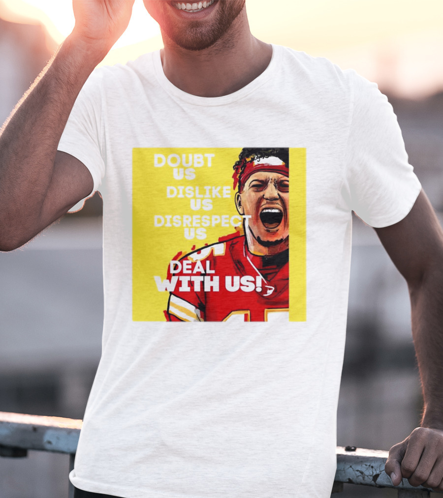 Patrick Mahomes Kansas City Chiefs Doubt Us Dislike Us Disrespect Us Deal With Us T-Shirt