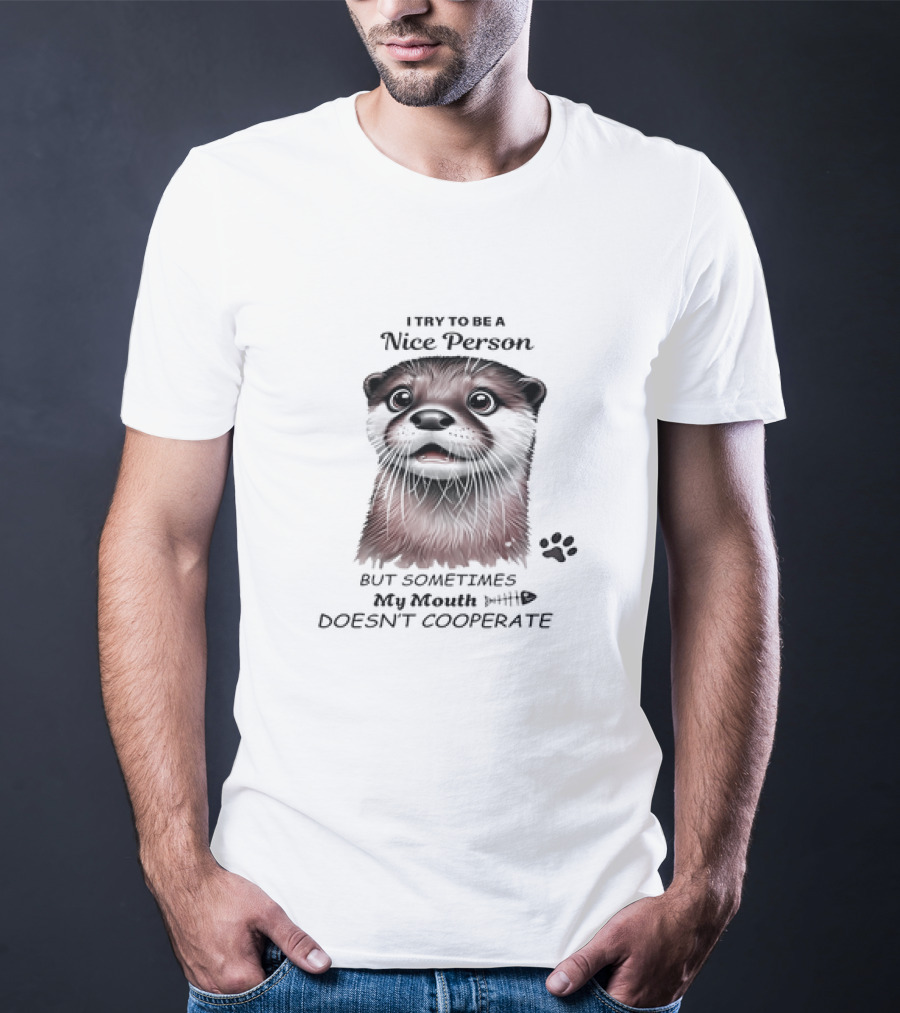 Otter I Try To Be A Nice Person But Sometimes My Mouth Doesn't Cooperate T-Shirt