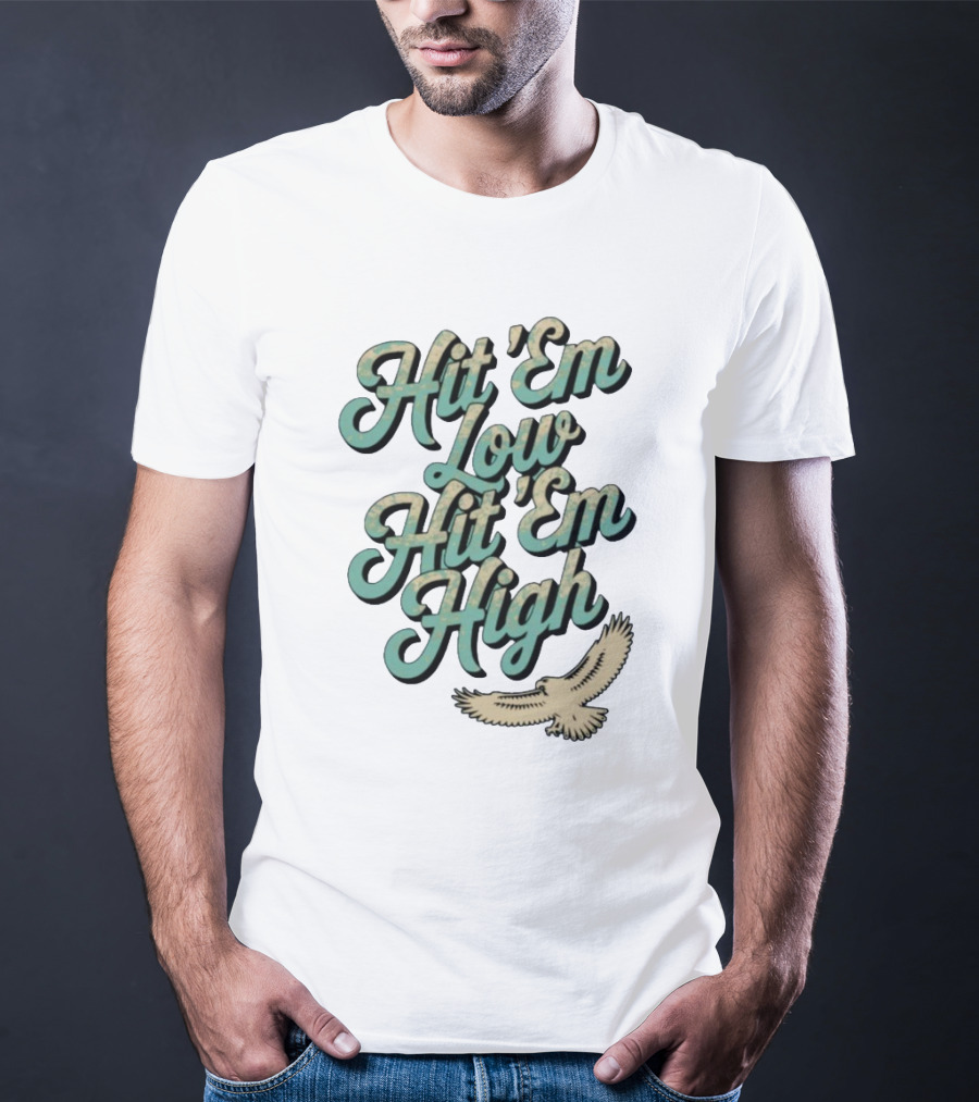 Hit ‘Em Low Hit ‘Em High Philadelphia Eagles Iconic Slogan Battle Phrase T-Shirt