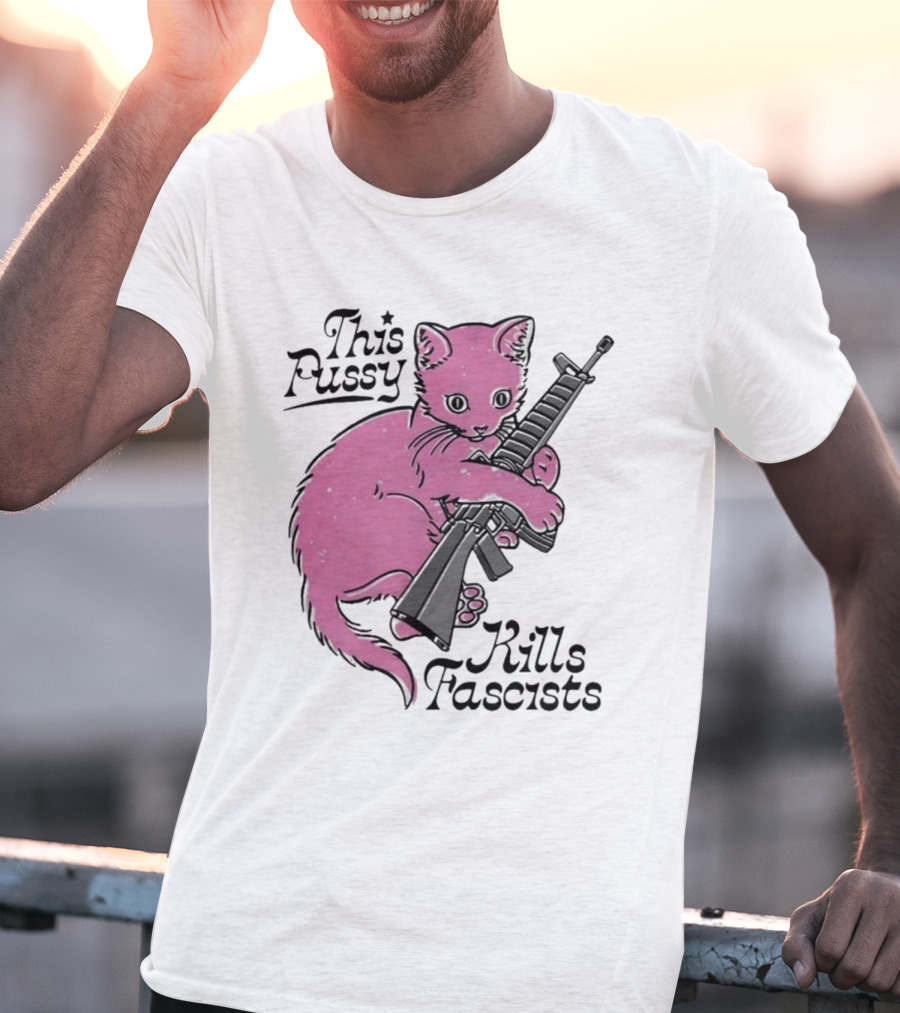 Pink Cat This Pussy Kills Fascists Iconic Protest Symbol With Rifle T-Shirt
