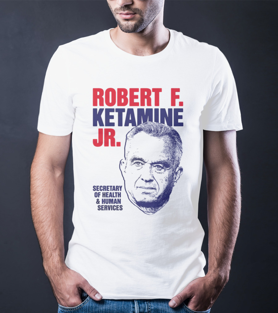 Robert F. Ketamine Jr. Secretary Of Health & Human Services T-Shirt