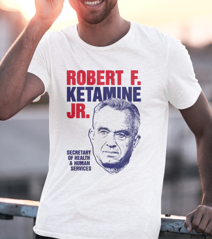 Robert F. Ketamine Jr. Secretary Of Health & Human Services T-Shirt