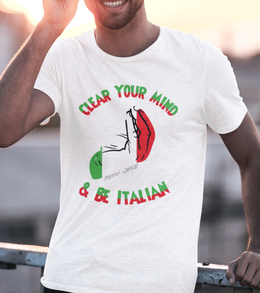 Ray Jaz Clear Your Mind & Be Italian Red And Green Hand Gesture T-Shirt